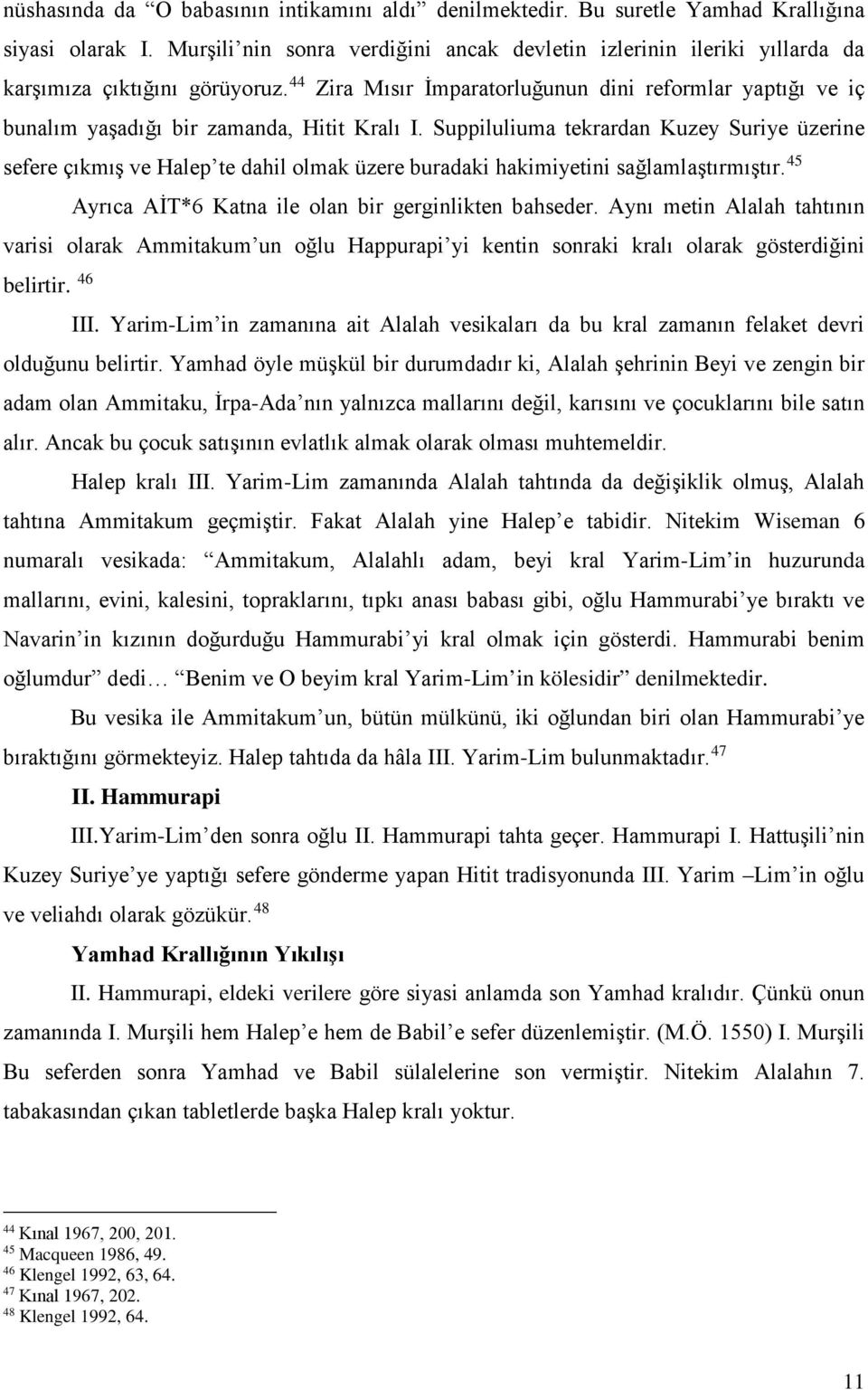 44 Zira Mısır İmparatorluğunun dini reformlar yaptığı ve iç bunalım yaşadığı bir zamanda, Hitit Kralı I.