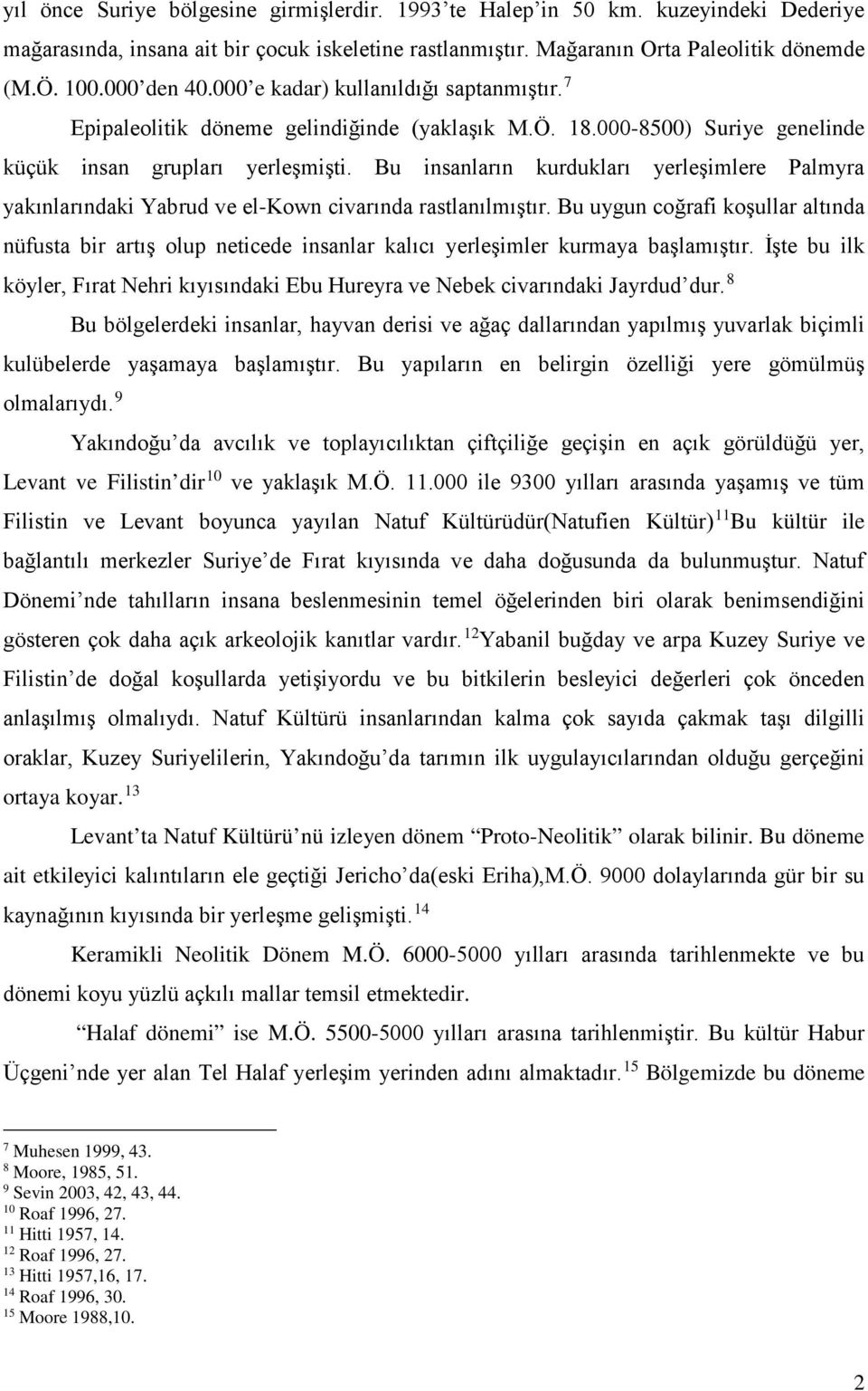 Bu insanların kurdukları yerleşimlere Palmyra yakınlarındaki Yabrud ve el-kown civarında rastlanılmıştır.