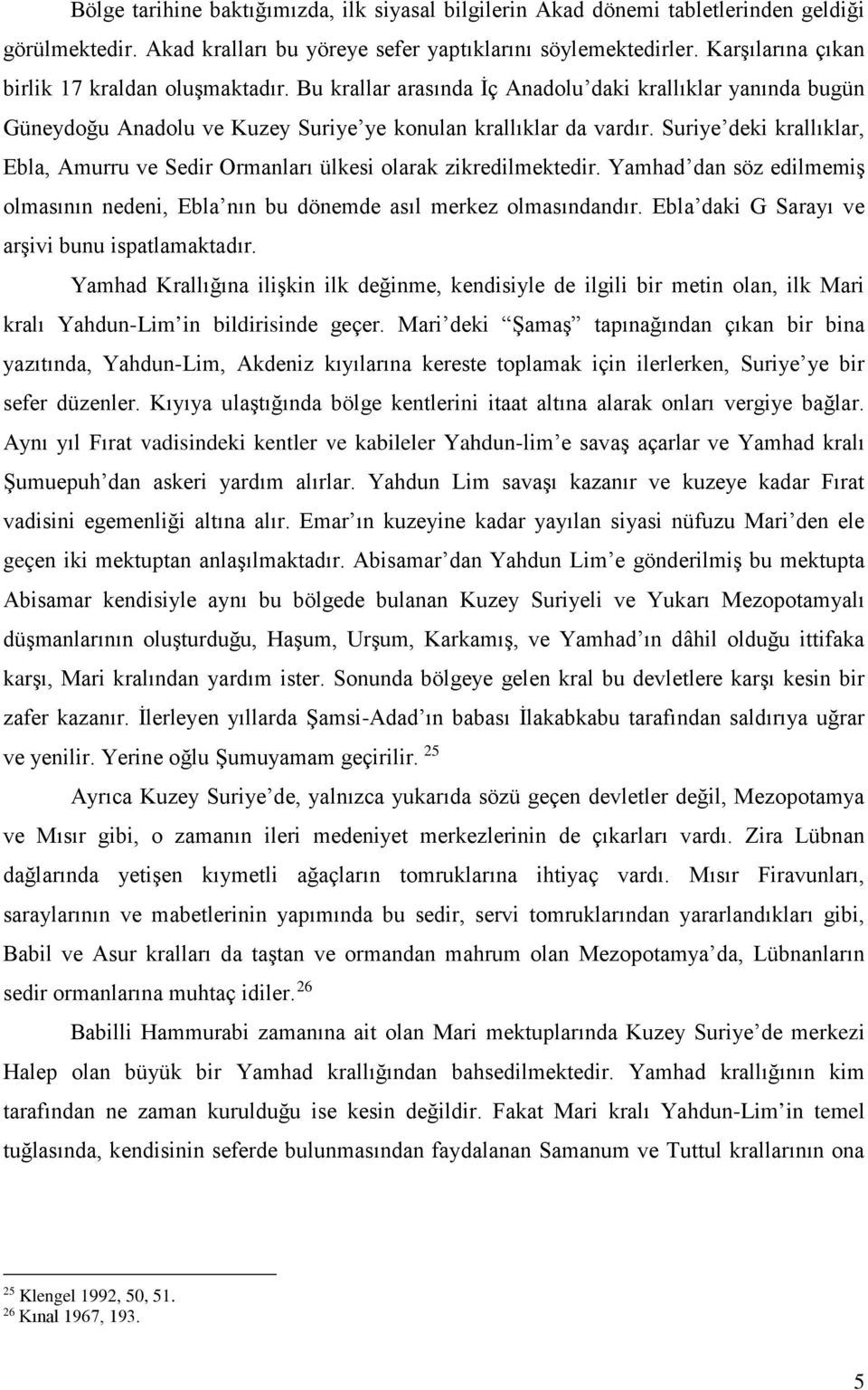 Suriye deki krallıklar, Ebla, Amurru ve Sedir Ormanları ülkesi olarak zikredilmektedir. Yamhad dan söz edilmemiş olmasının nedeni, Ebla nın bu dönemde asıl merkez olmasındandır.