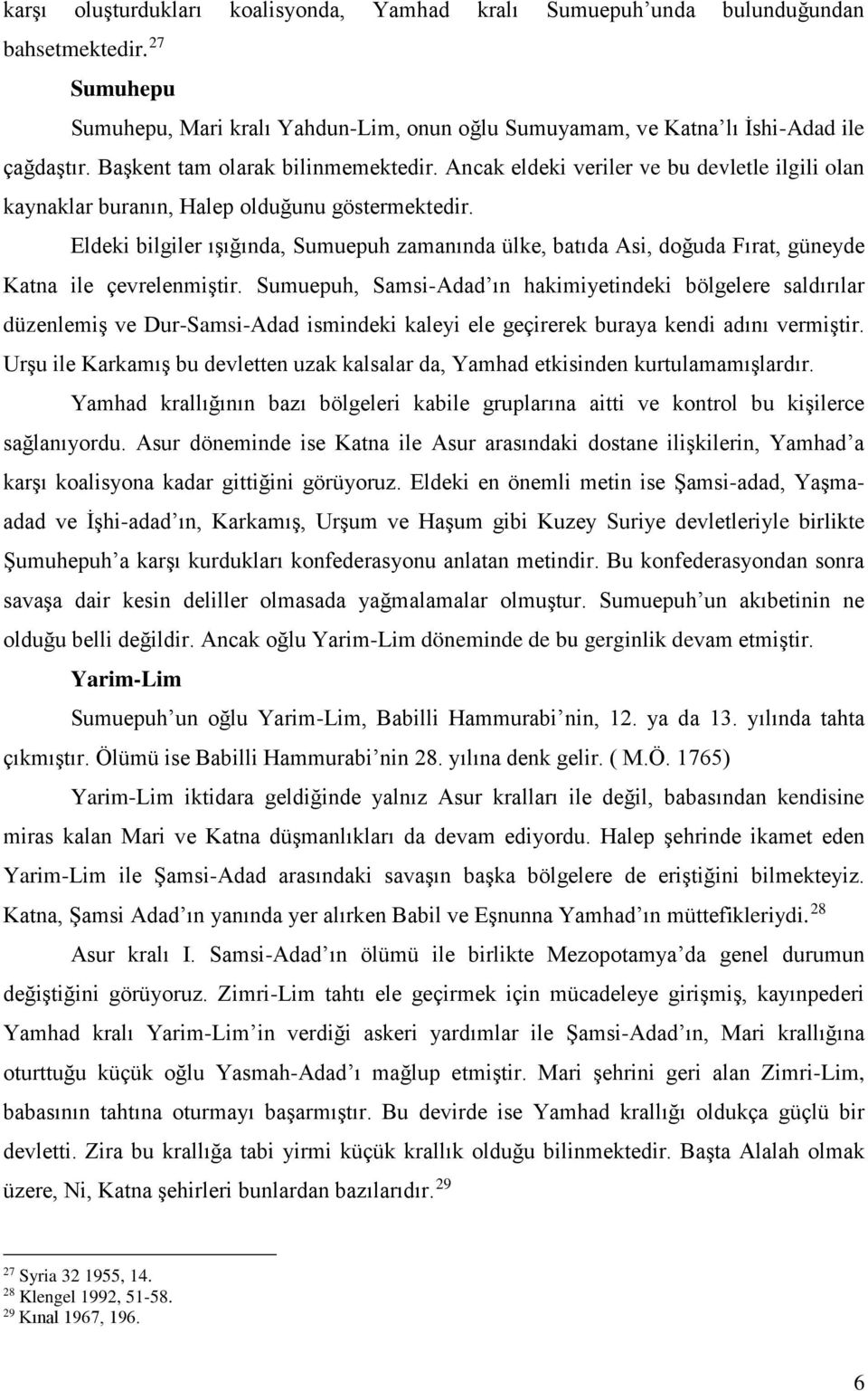 Eldeki bilgiler ışığında, Sumuepuh zamanında ülke, batıda Asi, doğuda Fırat, güneyde Katna ile çevrelenmiştir.