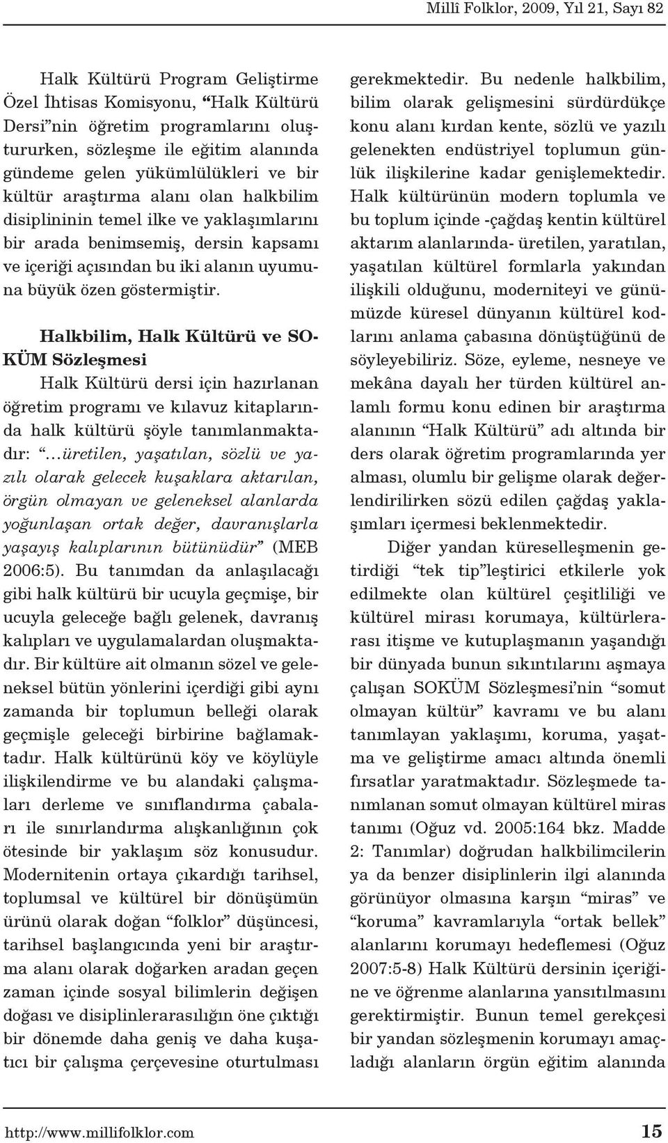 Halkbilim, Halk Kültürü ve SO- KÜM Sözleşmesi Halk Kültürü dersi için hazırlanan öğretim programı ve kılavuz kitaplarında halk kültürü şöyle tanımlanmaktadır: üretilen, yaşatılan, sözlü ve yazılı