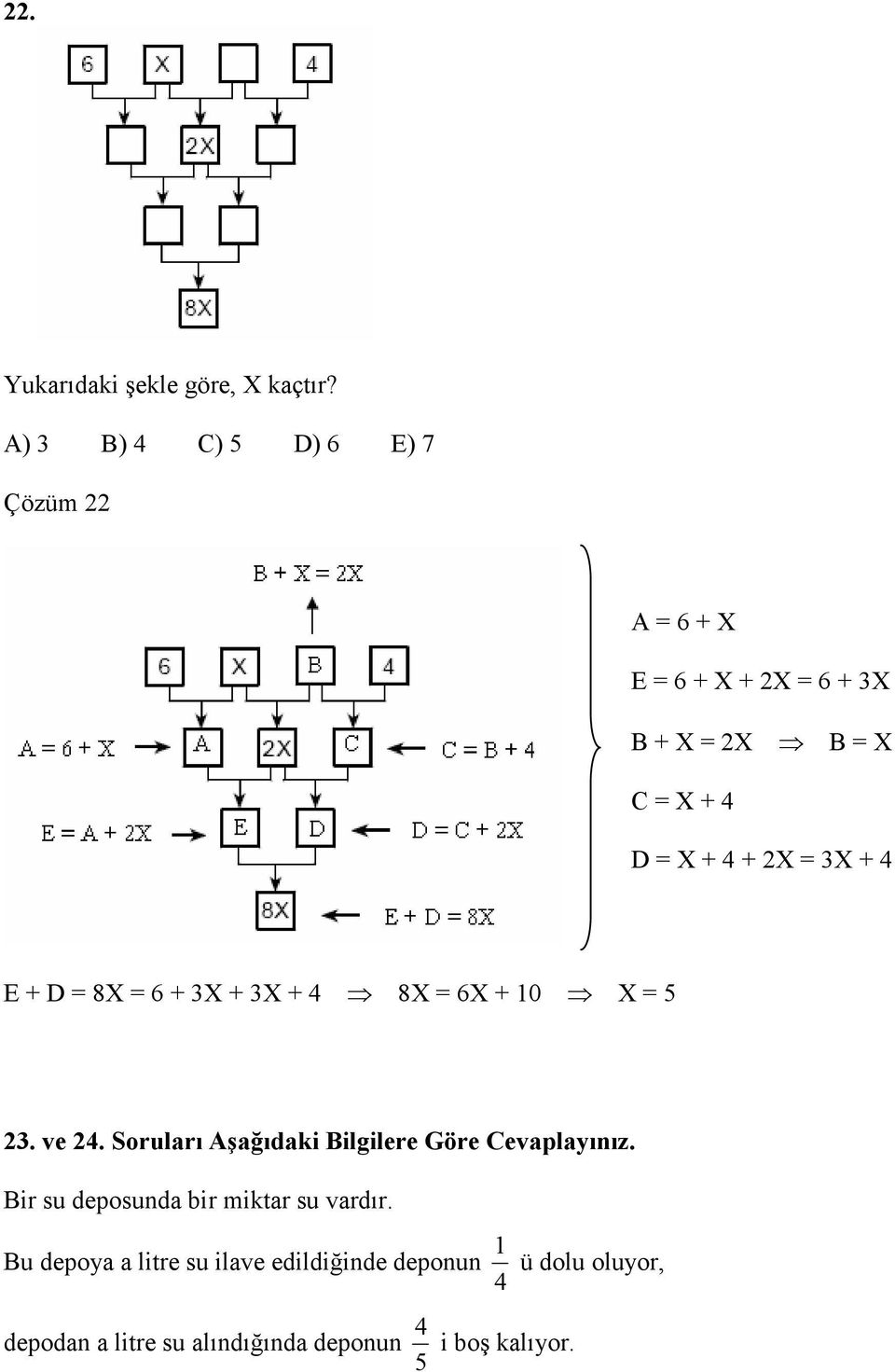 2X = X + 4 E + D = 8X = 6 + X + X + 4 8X = 6X + 0 X = 5 2. ve 24.