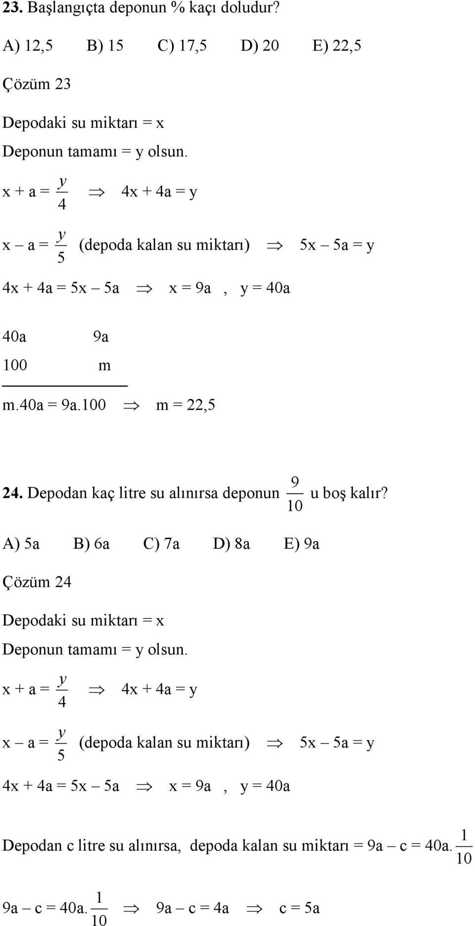 Depodan kaç litre su alınırsa deponun 0 9 u boş kalır? A) 5a B) 6a C) 7a D) 8a E) 9a Çözüm 24 Depodaki su miktarı = x Deponun tamamı = y olsun.