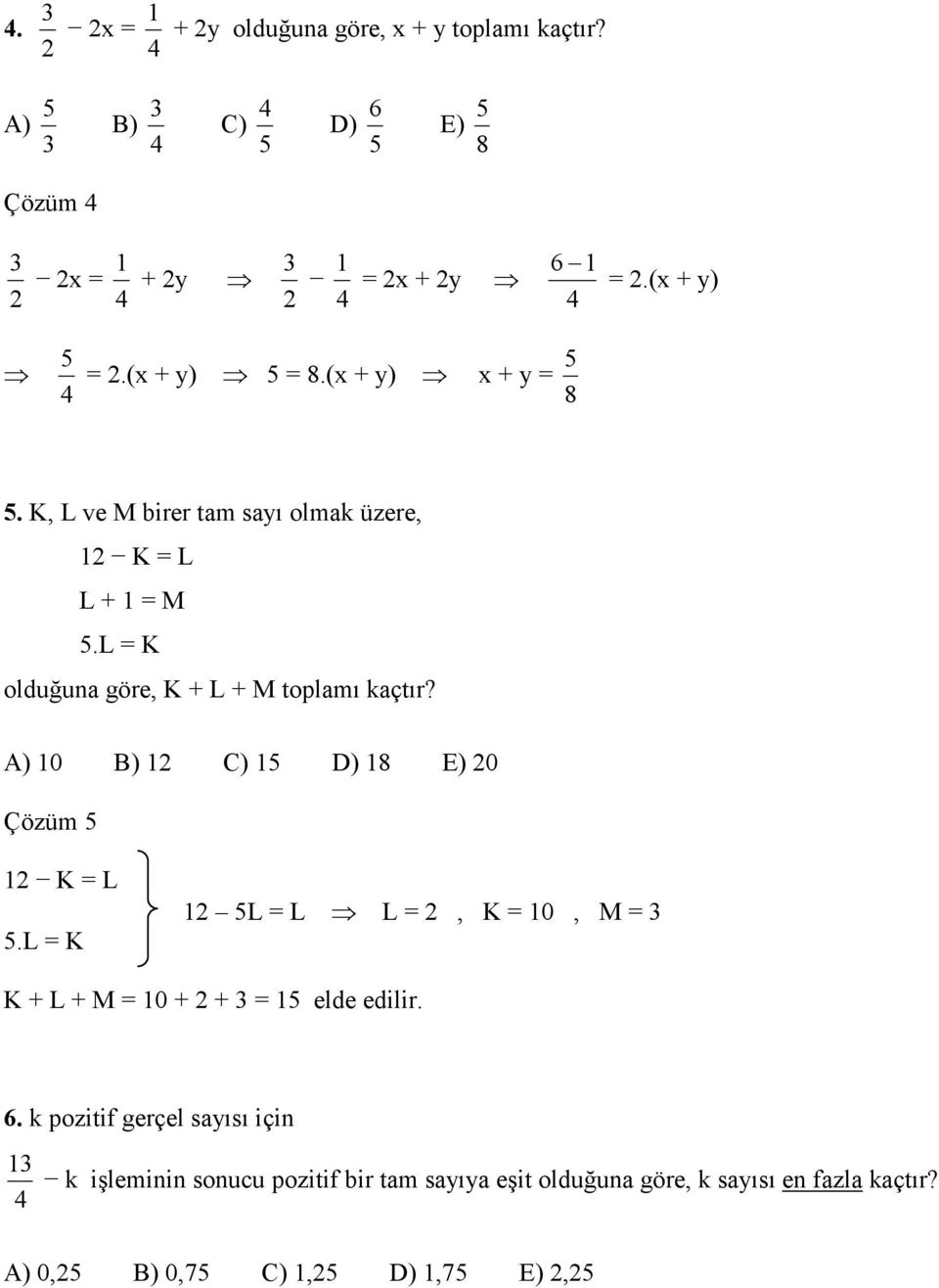 L = K olduğuna göre, K + L + M toplamı kaçtır? A) 0 B) 2 C) 5 D) 8 E) 20 Çözüm 5 2 K = L 5.