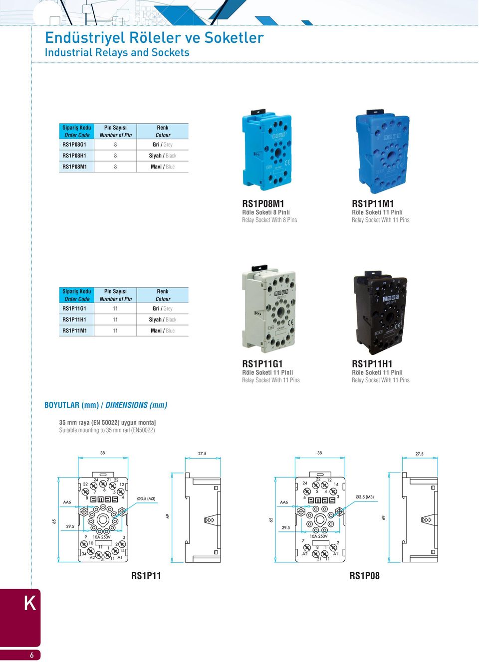 of Pin Colour RS1P11G1 11 Gri / Grey RS1P11H1 11 Siyah / Black RS1P11M1 11 Mavi / Blue RS1P11G1 Röle Soketi 11 Pinli Relay Socket With 11 Pins RS1P11H1 Röle