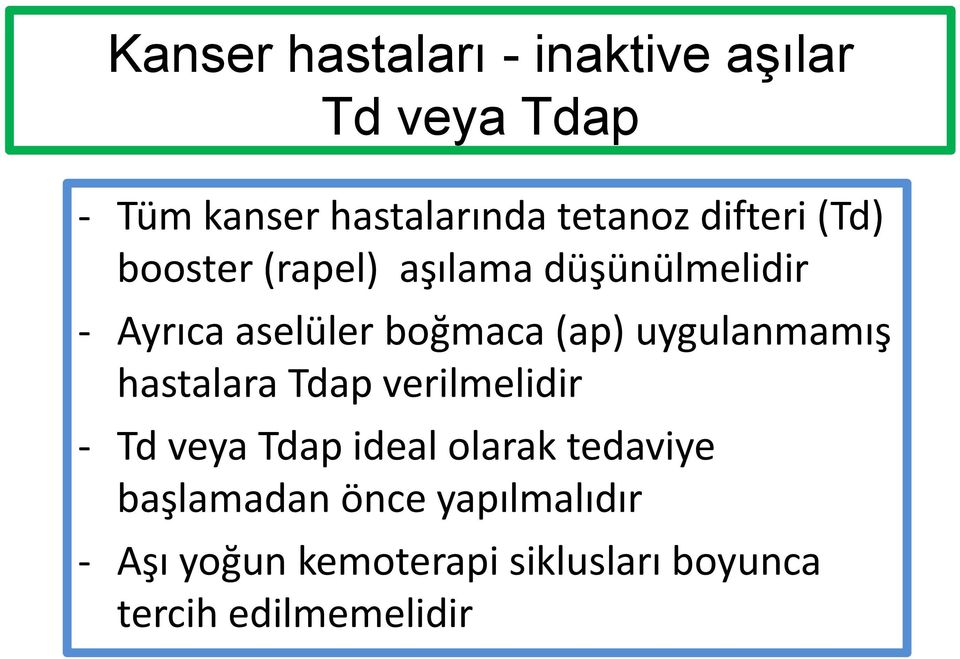 uygulanmamış hastalara Tdap verilmelidir - Td veya Tdap ideal olarak tedaviye