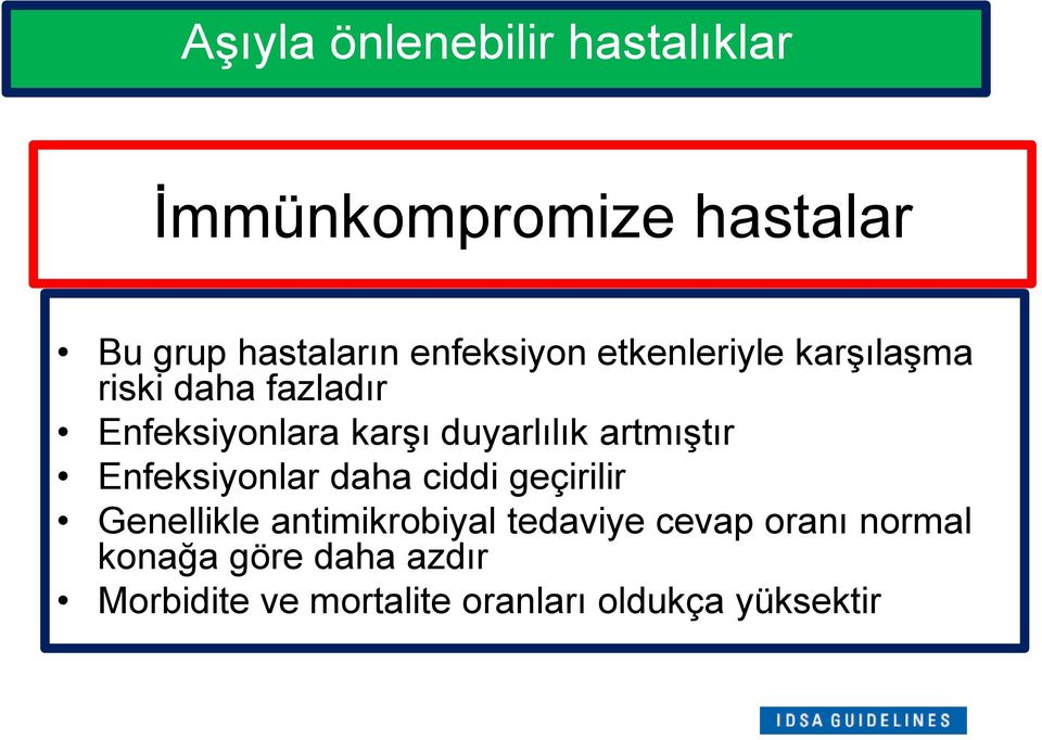 duyarlılık artmıştır Enfeksiyonlar daha ciddi geçirilir Genellikle antimikrobiyal