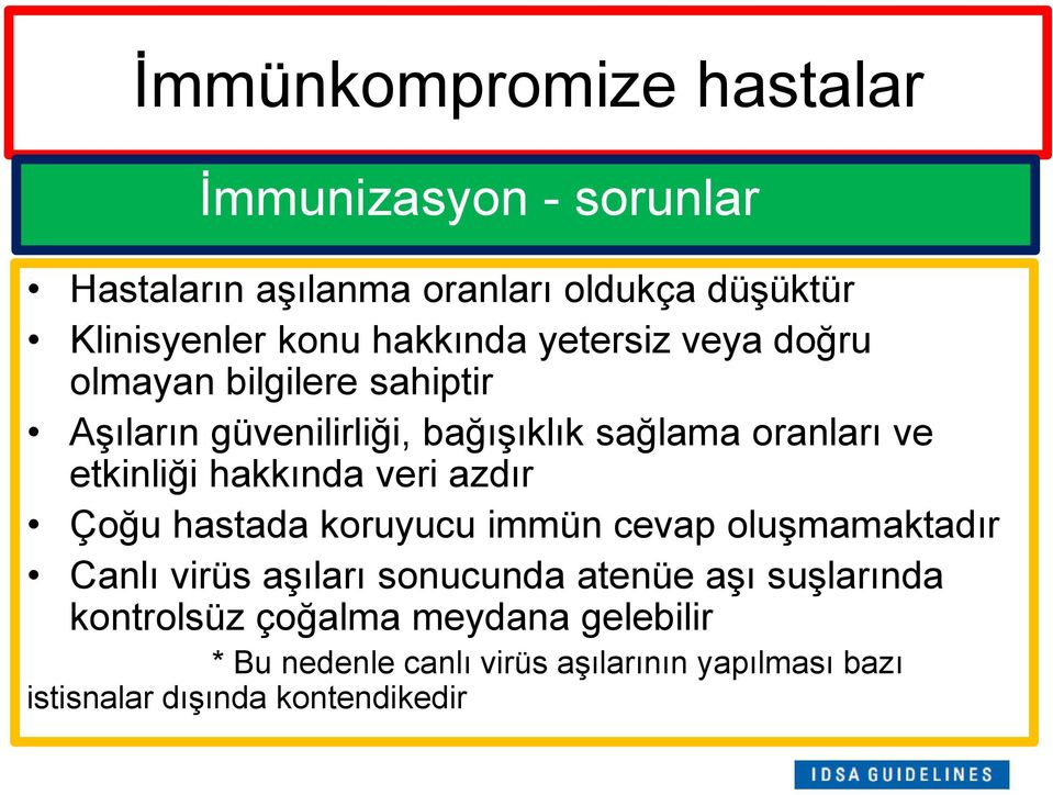 etkinliği hakkında veri azdır Çoğu hastada koruyucu immün cevap oluşmamaktadır Canlı virüs aşıları sonucunda atenüe