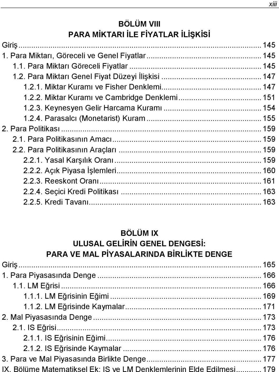 .. 155 2. Para Politikası... 159 2.1. Para Politikasının Amacı... 159 2.2. Para Politikasının Araçları... 159 2.2.1. Yasal Karşılık Oranı... 159 2.2.2. Açık Piyasa İşlemleri... 160 2.2.3.