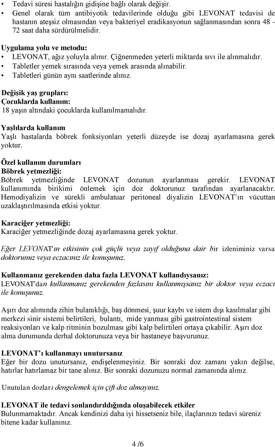 Uygulama yolu ve metodu: LEVONAT, ağız yoluyla alınır. Çiğnenmeden yeterli miktarda sıvı ile alınmalıdır. Tabletler yemek sırasında veya yemek arasında alınabilir.