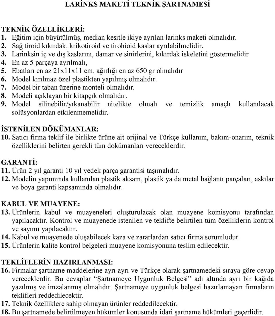 Model kırılmaz özel plastikten yapılmış olmalıdır. 7. Model bir taban üzerine monteli olmalıdır. 8. Modeli açıklayan bir kitapçık olmalıdır. 9.