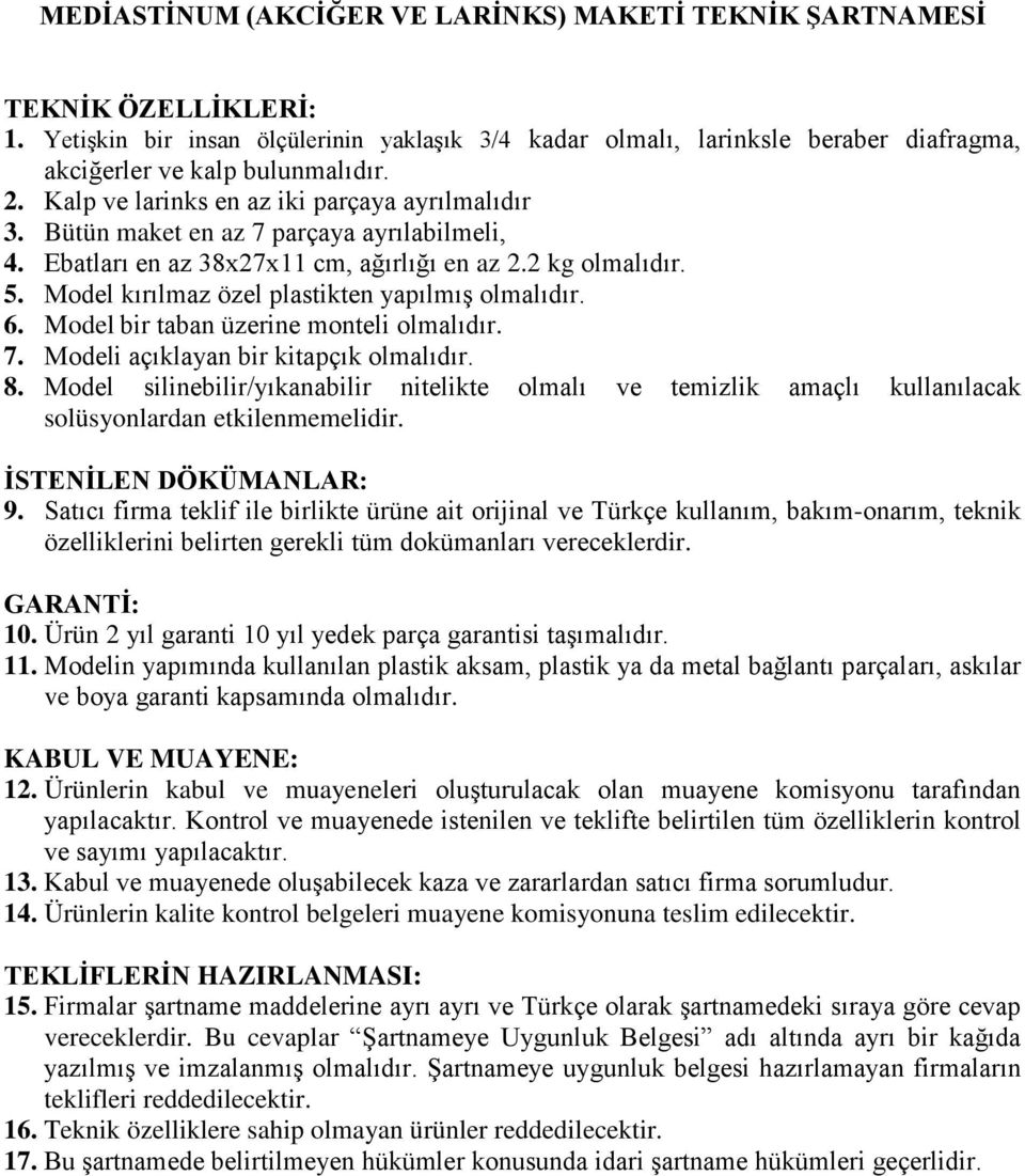 Model kırılmaz özel plastikten yapılmış olmalıdır. 6. Model bir taban üzerine monteli olmalıdır. 7. Modeli açıklayan bir kitapçık olmalıdır. 8.