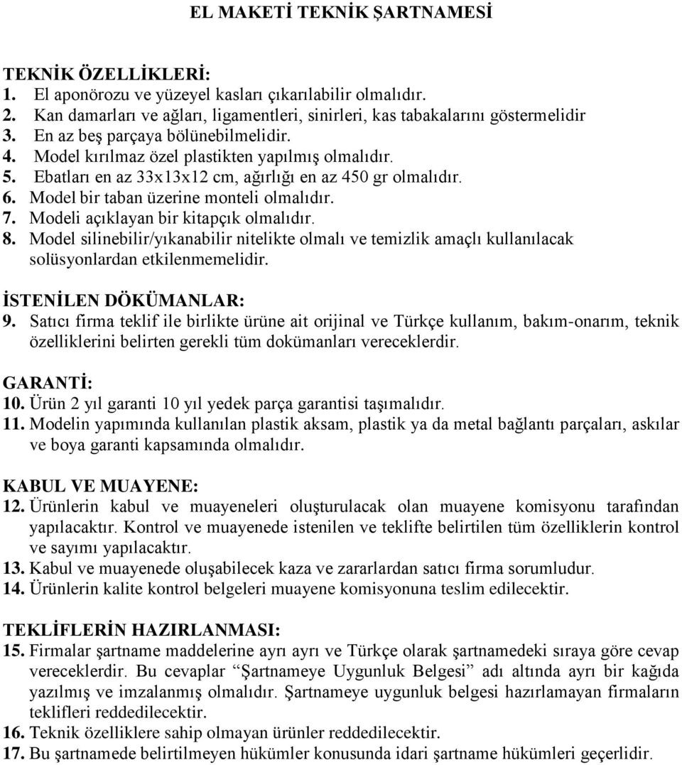 7. Modeli açıklayan bir kitapçık olmalıdır. 8. Model silinebilir/yıkanabilir nitelikte olmalı ve temizlik amaçlı kullanılacak 9.