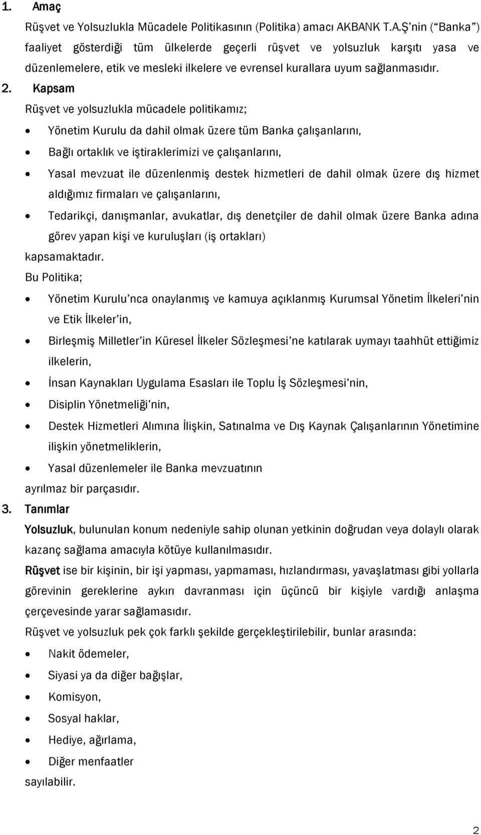 destek hizmetleri de dahil olmak üzere dış hizmet aldığımız firmaları ve çalışanlarını, Tedarikçi, danışmanlar, avukatlar, dış denetçiler de dahil olmak üzere Banka adına görev yapan kişi ve