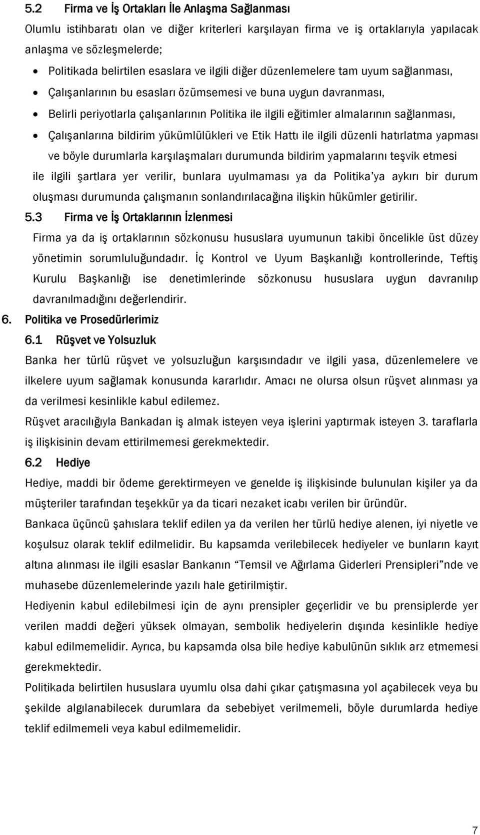 sağlanması, Çalışanlarına bildirim yükümlülükleri ve Etik Hattı ile ilgili düzenli hatırlatma yapması ve böyle durumlarla karşılaşmaları durumunda bildirim yapmalarını teşvik etmesi ile ilgili