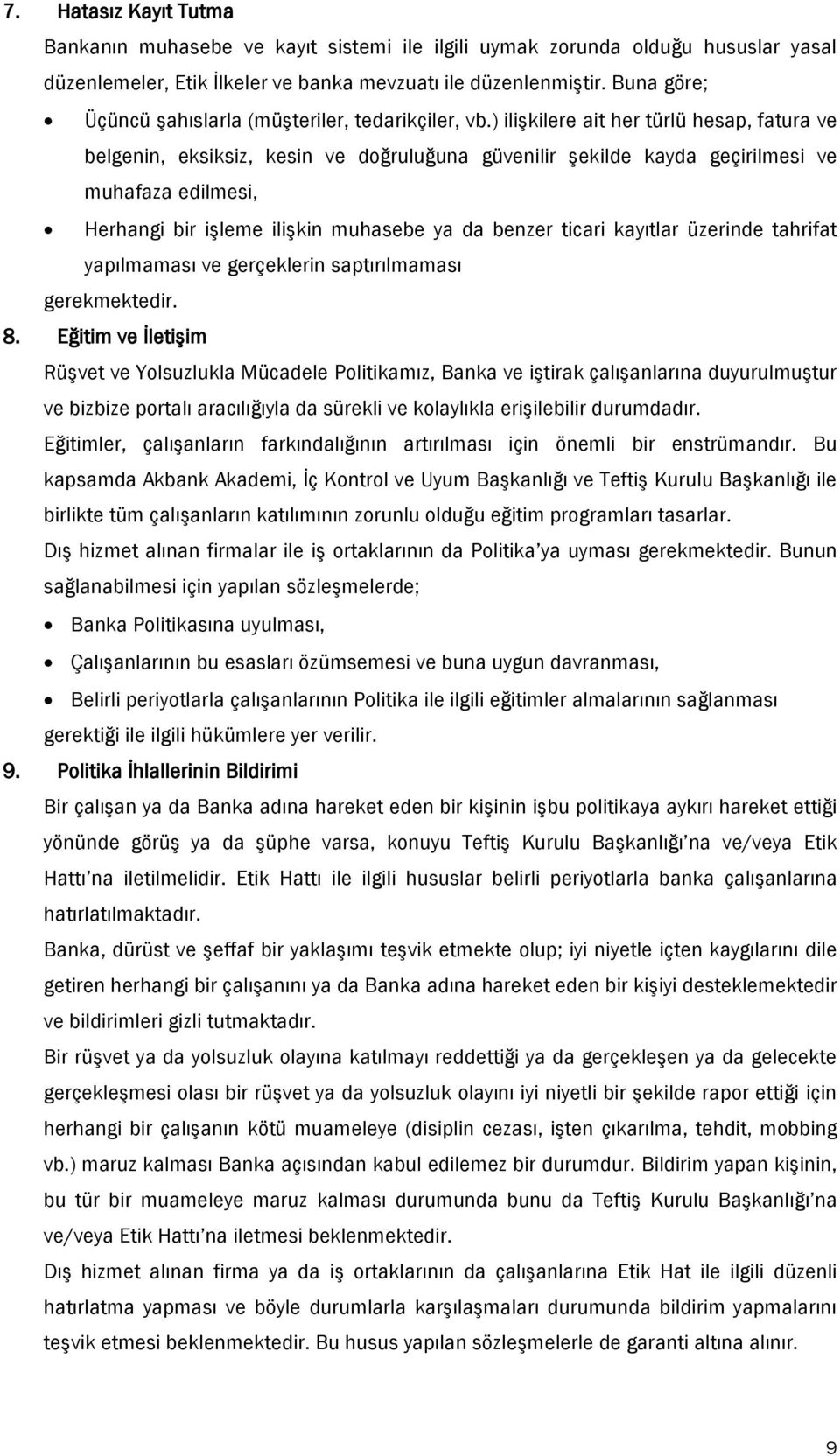 ) ilişkilere ait her türlü hesap, fatura ve belgenin, eksiksiz, kesin ve doğruluğuna güvenilir şekilde kayda geçirilmesi ve muhafaza edilmesi, Herhangi bir işleme ilişkin muhasebe ya da benzer ticari