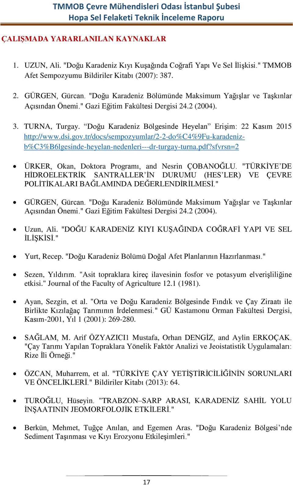 Doğu Karadeniz Bölgesinde Heyelan EriĢim: 22 Kasım 2015 http://www.dsi.gov.tr/docs/sempozyumlar/2-2-do%c4%9fu-karadenizb%c3%b6lgesinde-heyelan-nedenleri---dr-turgay-turna.pdf?