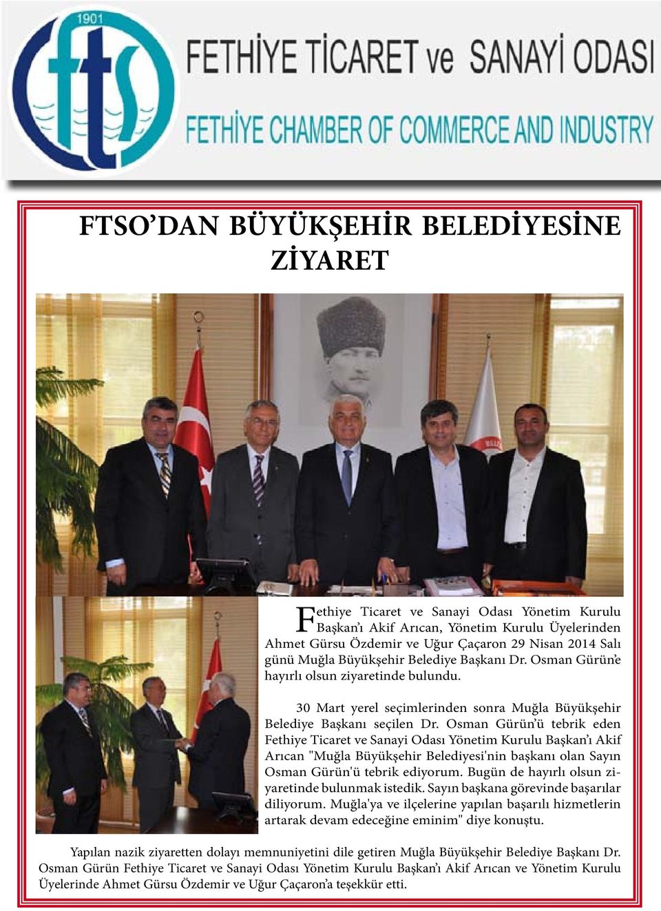 Osman Gürün ü tebrik eden Fethiye Ticaret ve Sanayi Odası Yönetim Kurulu Başkan ı Akif Arıcan "Muğla Büyükşehir Belediyesi'nin başkanı olan Sayın Osman Gürün'ü tebrik ediyorum.