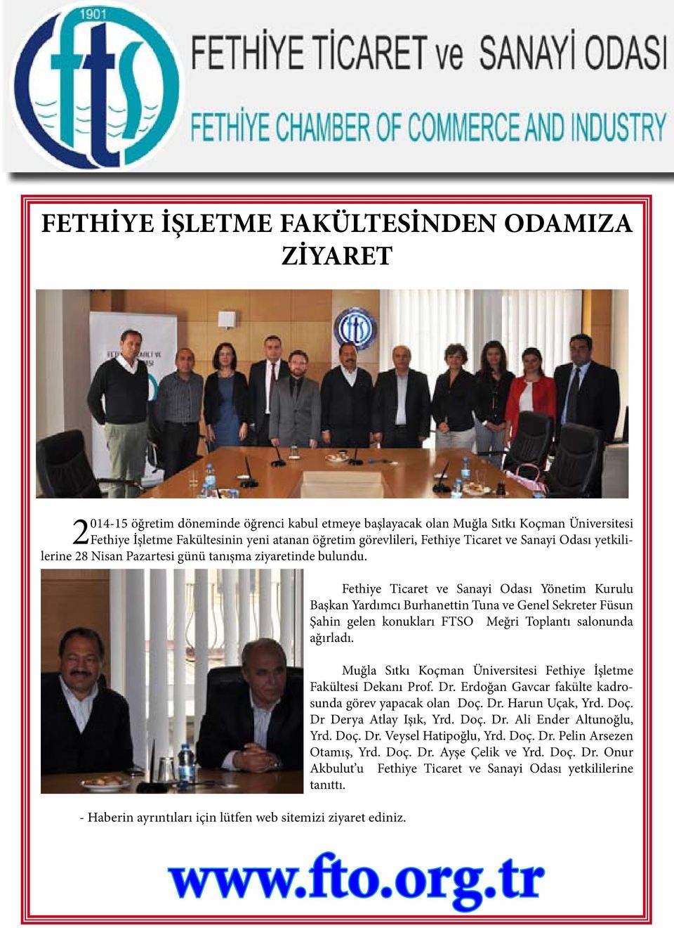 Fethiye Ticaret ve Sanayi Odası Yönetim Kurulu Başkan Yardımcı Burhanettin Tuna ve Genel Sekreter Füsun Şahin gelen konukları FTSO Meğri Toplantı salonunda ağırladı.