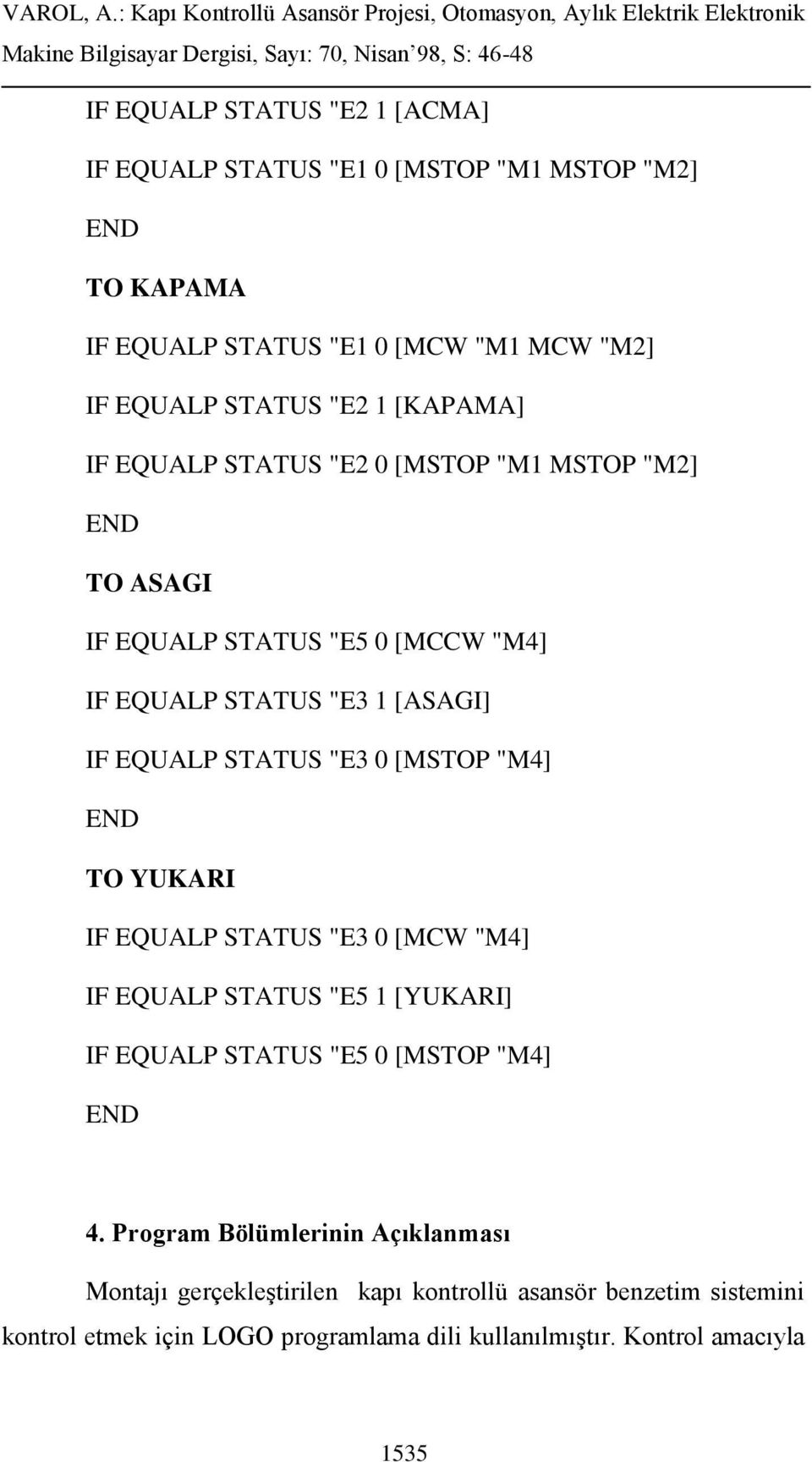 [MSTOP "M4] END TO YUKARI IF EQUALP STATUS "E3 0 [MCW "M4] IF EQUALP STATUS "E5 1 [YUKARI] IF EQUALP STATUS "E5 0 [MSTOP "M4] END 4.