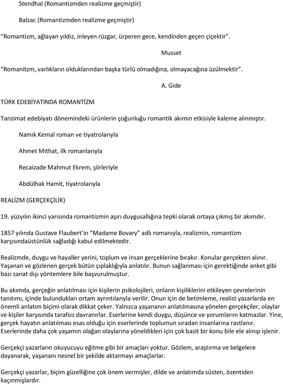 Gide Tanzimat edebiyatı dönemindeki ürünlerin çoğunluğu romantik akımın etkisiyle kaleme alınmıştır.