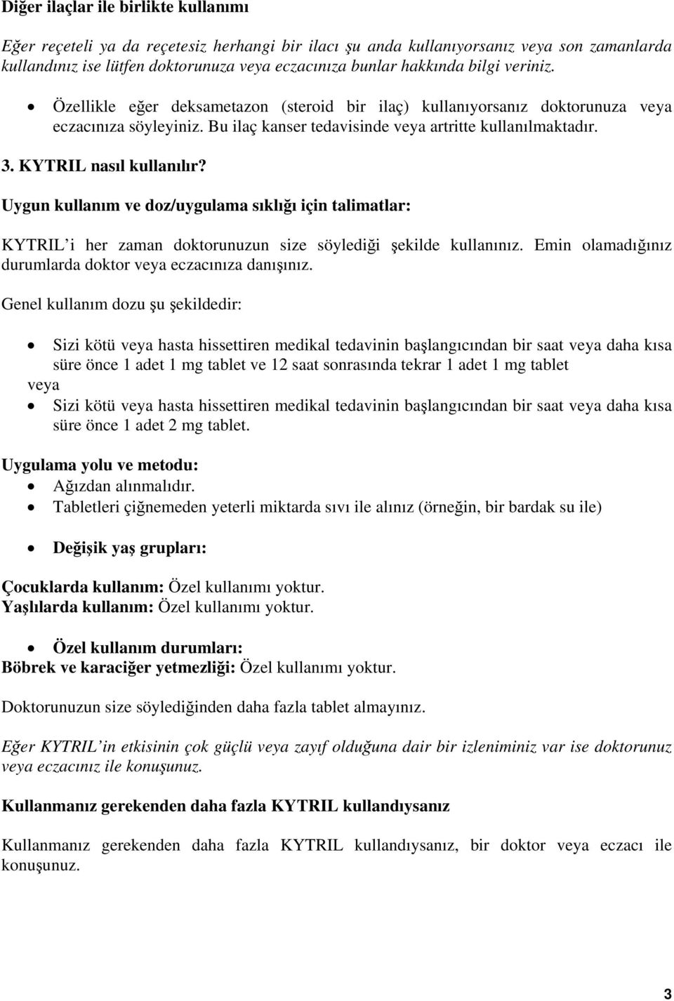 KYTRIL nasıl kullanılır? Uygun kullanım ve doz/uygulama sıklığı için talimatlar: KYTRIL i her zaman doktorunuzun size söylediği şekilde kullanınız.