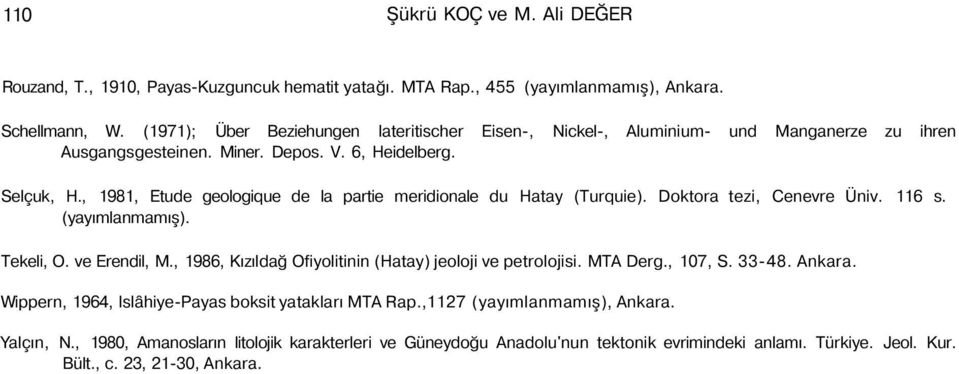 , 1981, Etude geologique de la partie meridionale du Hatay (Turquie). Doktora tezi, Cenevre Üniv. 116 s. (yayımlanmamış). Tekeli, O. ve Erendil, M.