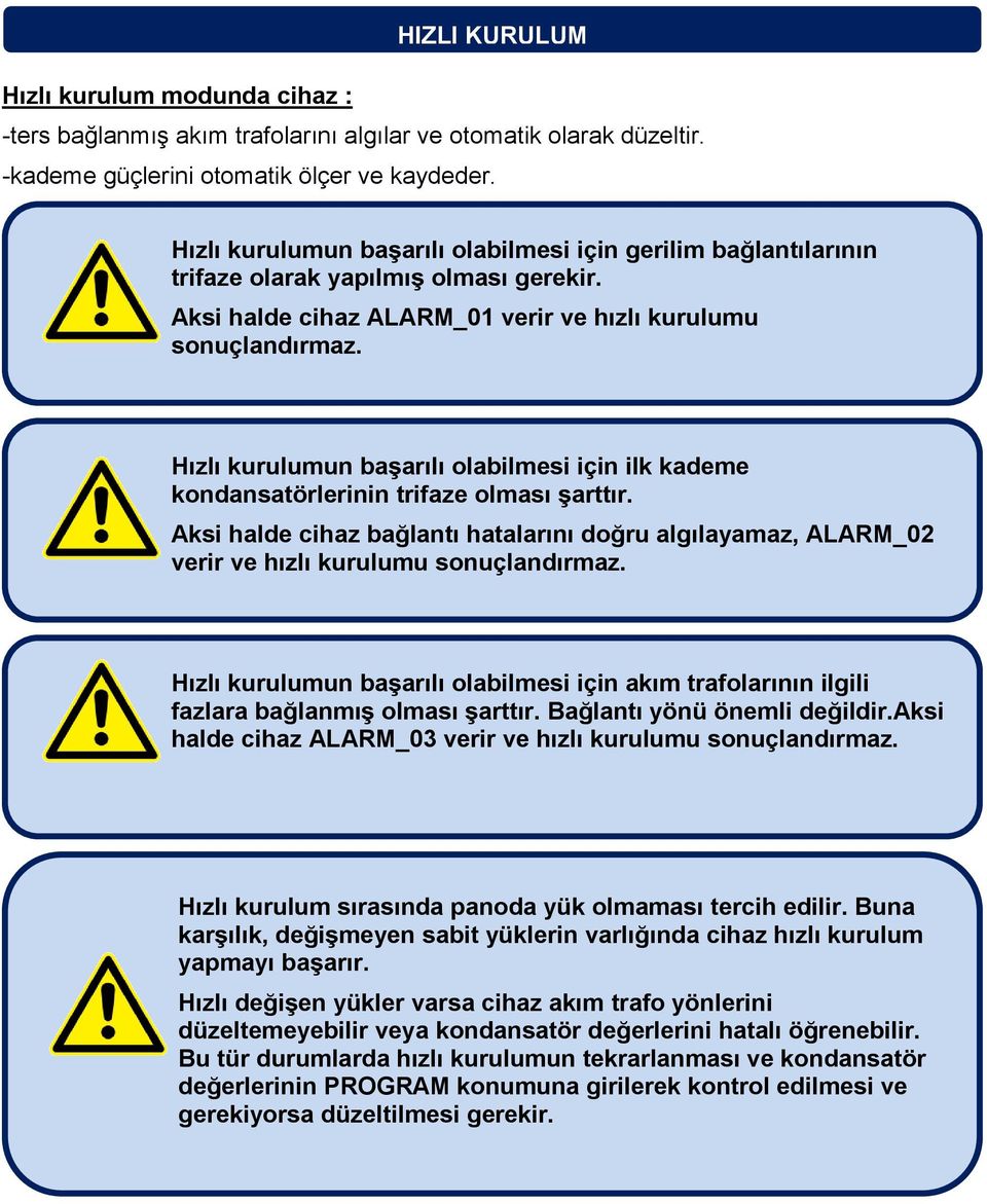 Hızlı kurulumun başarılı olabilmesi için ilk kademe kondansatörlerinin trifaze olması şarttır. Aksi halde cihaz bağlantı hatalarını doğru algılayamaz, ALARM_02 verir ve hızlı kurulumu sonuçlandırmaz.