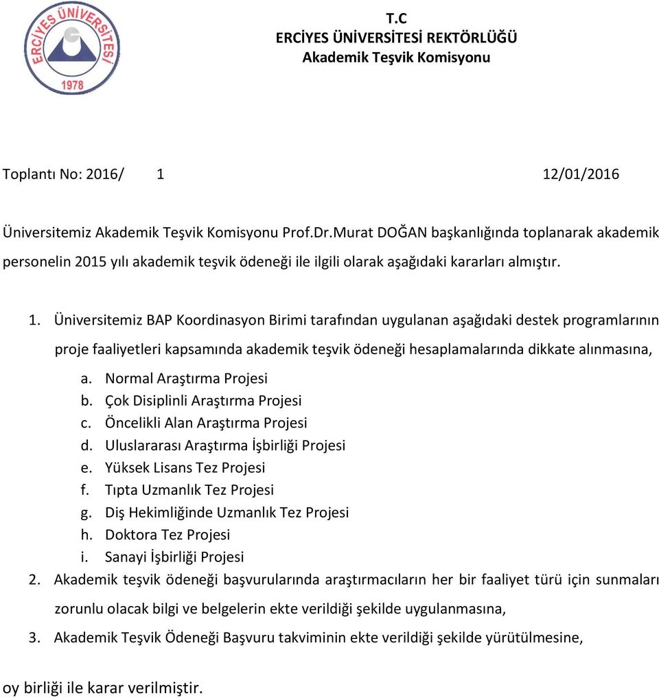 Üniversitemiz BAP Koordinasyon Birimi tarafından uygulanan aşağıdaki destek programlarının proje faaliyetleri kapsamında akademik teşvik ödeneği hesaplamalarında dikkate alınmasına, a.