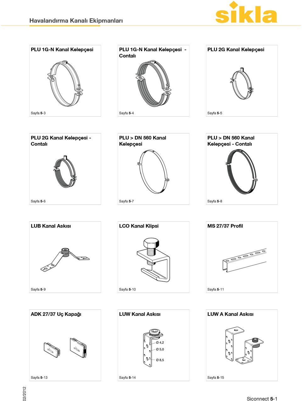 560 Kanal Kelepçesi - Contalı Sayfa 5-6 Sayfa 5-7 Sayfa 5-8 LUB Kanal Askısı LCO Kanal Klipsi MS 27/37 Profil Sayfa 5-9