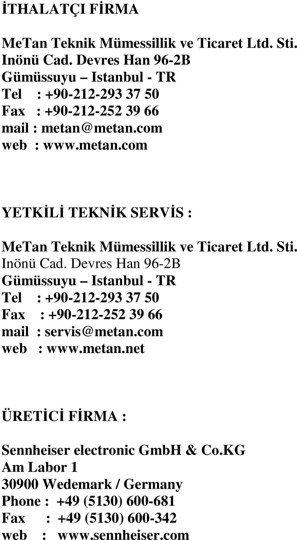 metan.com web : www.metan.com YETKĐLĐ TEKNĐK SERVĐS : MeTan Teknik Mümessillik ve Ticaret Ltd. Sti. Inönü Cad.