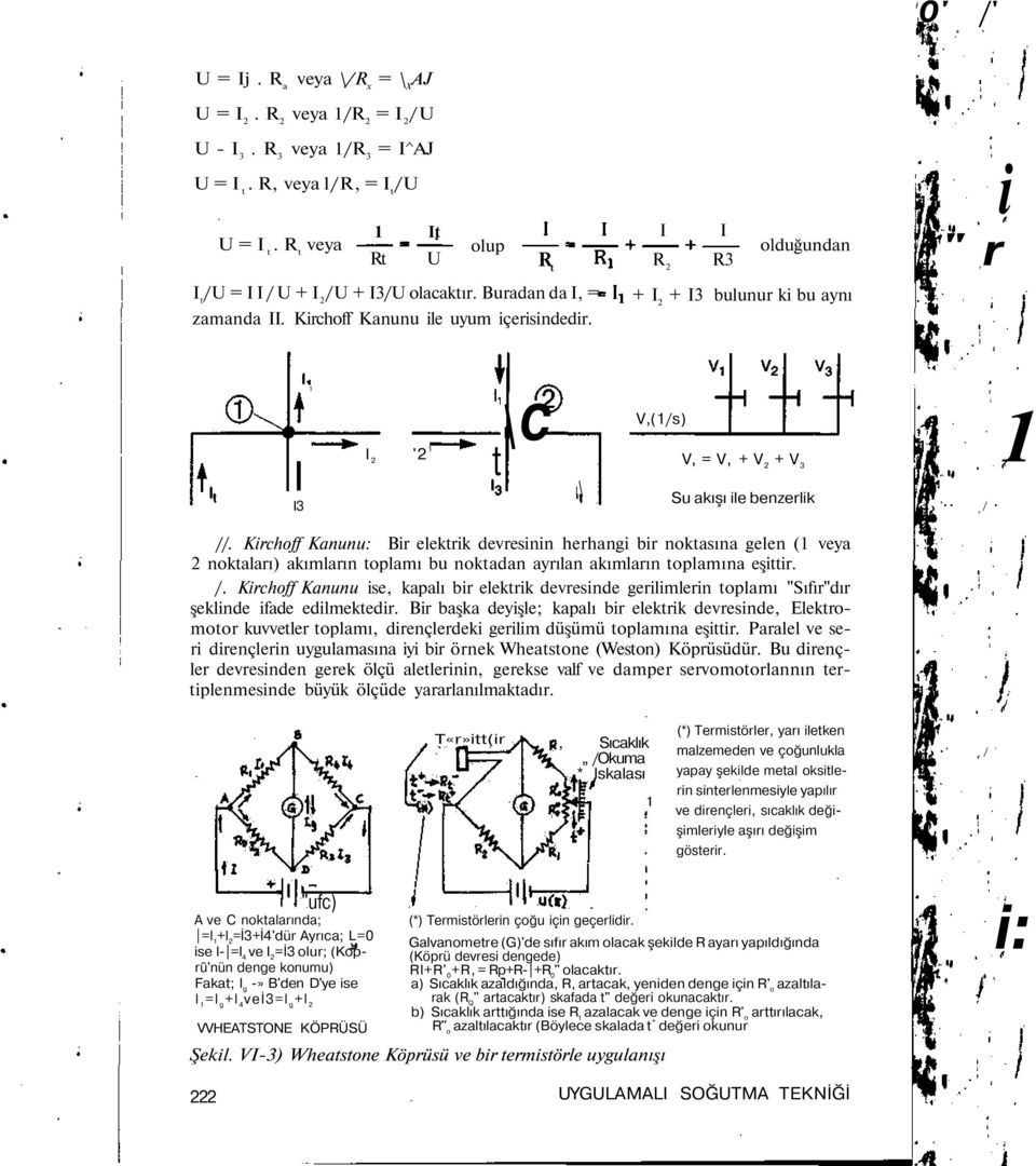 R t I I R 2 R3 olduğundan + I 2 + I3 bulunur k bu aynı " r I I3 1 l 2 '2 1 t \C \ V,(1/s) V, = V, + V 2 + V 3 Su akışı le benzerlk ' / 1 //.