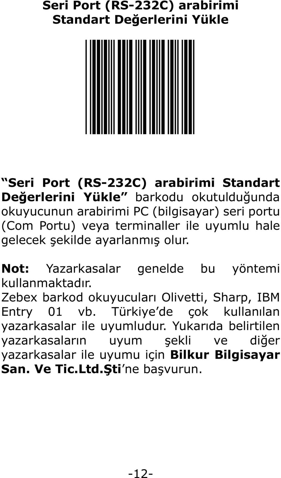 Not: Yazarkasalar genelde bu yöntemi kullanmaktadır. Zebex barkod okuyucuları Olivetti, Sharp, IBM Entry 01 vb.