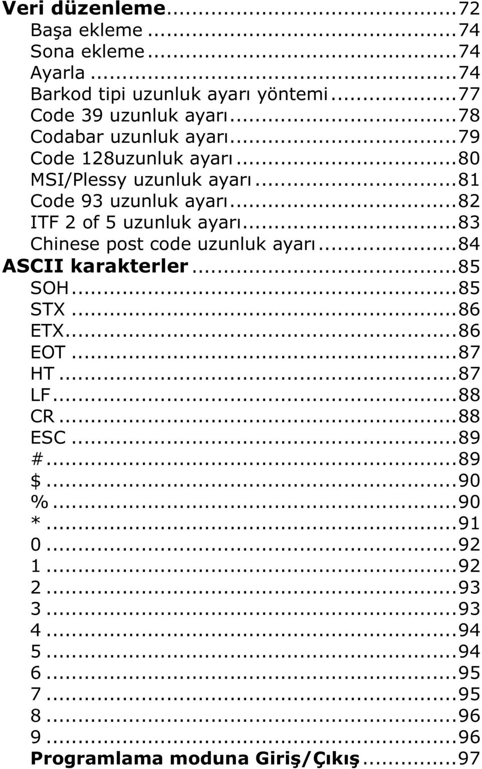 ..82 ITF 2 of 5 uzunluk ayarı...83 Chinese post code uzunluk ayarı...84 ASCII karakterler...85 SOH...85 STX...86 ETX...86 EOT...87 HT.