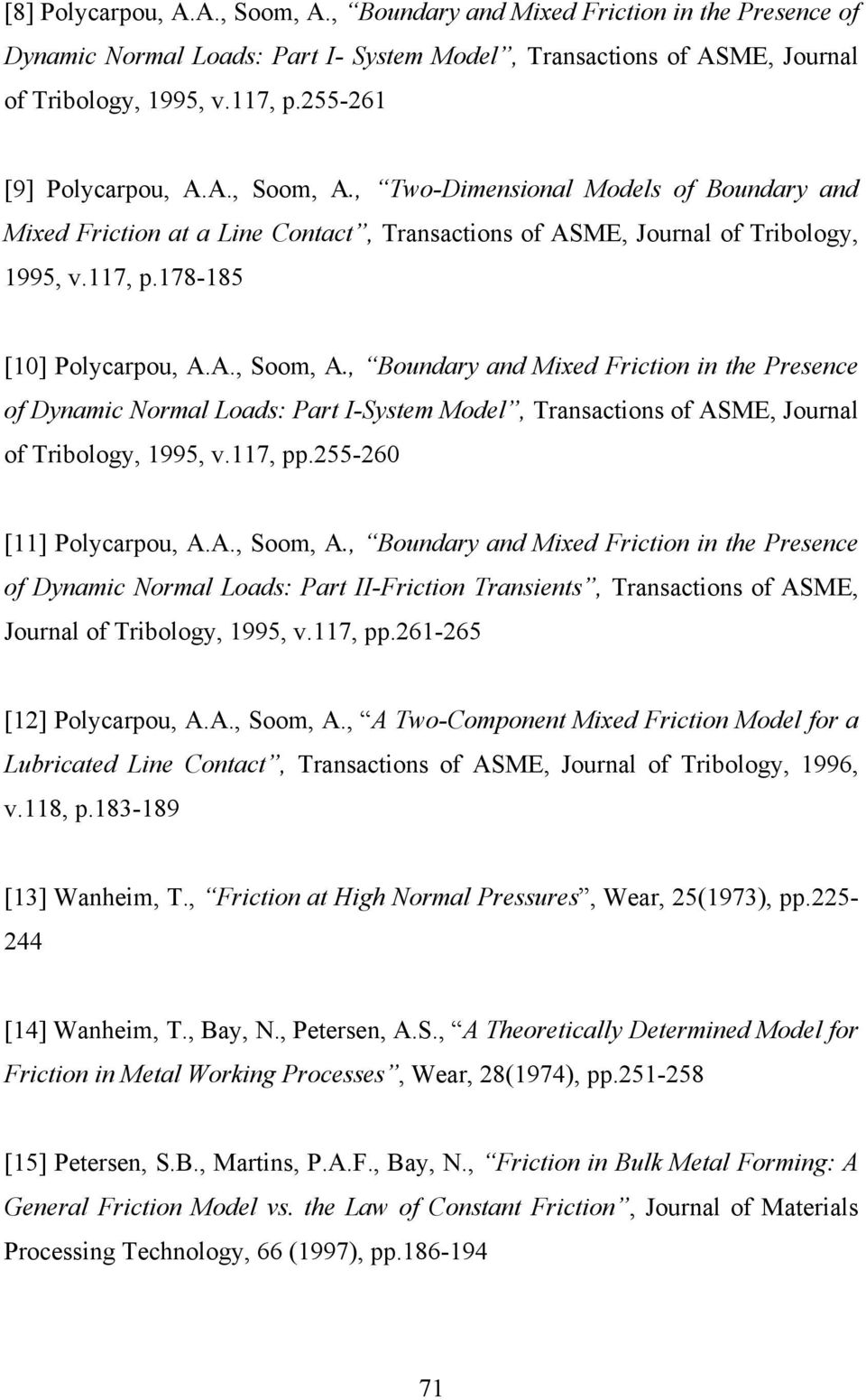 A., Soom, A., Boundary and Mixed Friction in the Presence of Dynamic Normal Loads: Part I-System Model, Transactions of ASME, Journal of Tribology, 1995, v.117, pp.255-260 [11] Polycarpou, A.A., Soom, A., Boundary and Mixed Friction in the Presence of Dynamic Normal Loads: Part II-Friction Transients, Transactions of ASME, Journal of Tribology, 1995, v.