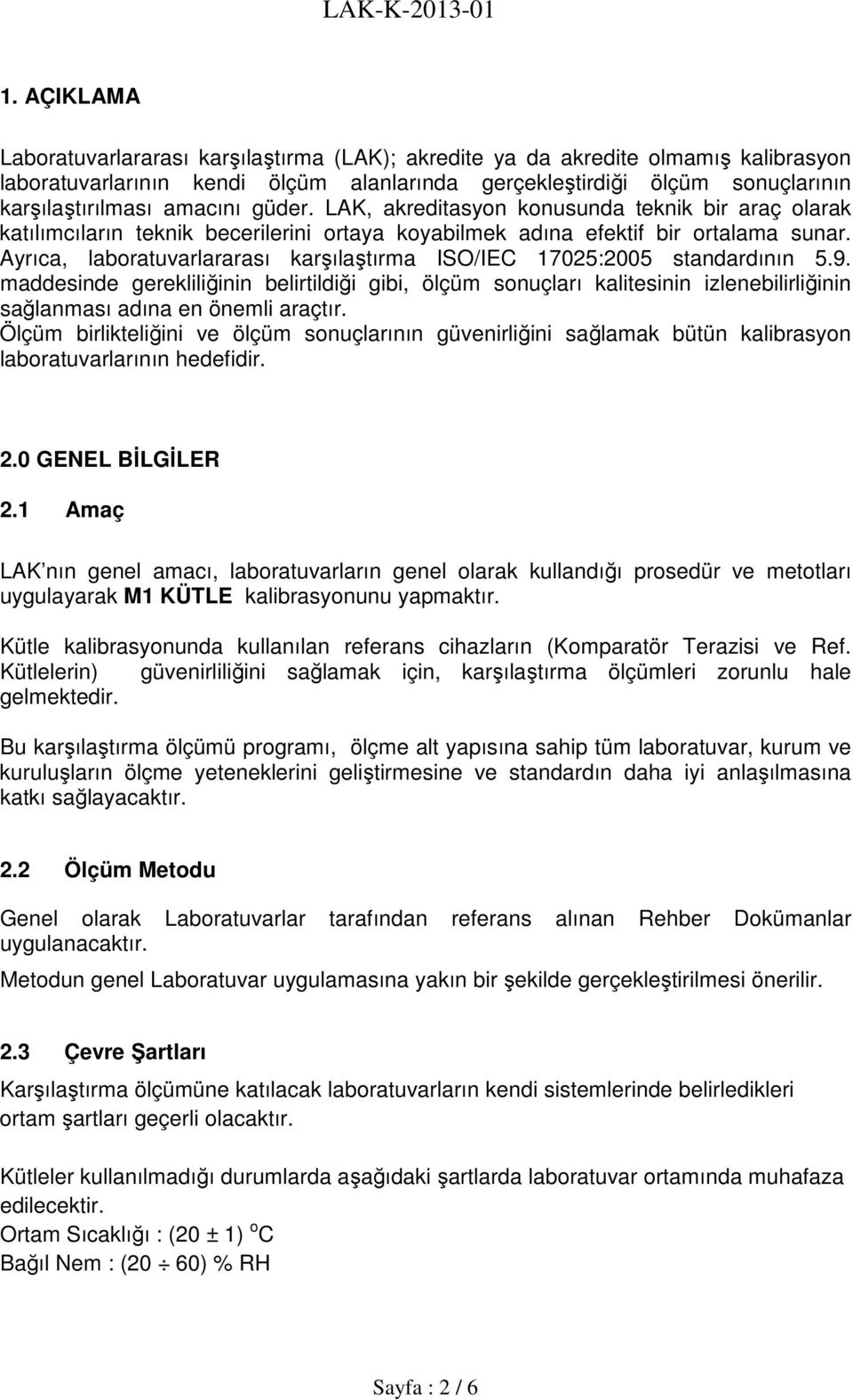 Ayrıca, laboratuvarlararası karşılaştırma ISO/IEC 17025:2005 standardının 5.9.