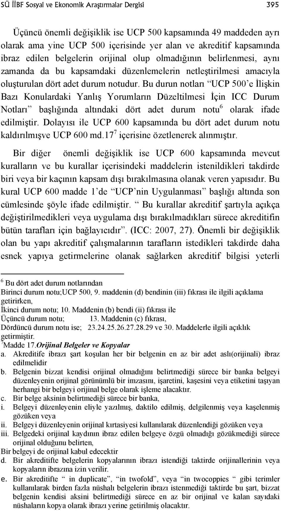 Bu durun notları UCP 500 e İlişkin Bazı Konulardaki Yanlış Yorumların Düzeltilmesi İçin ICC Durum Notları başlığında altındaki dört adet durum notu 6 olarak ifade edilmiştir.