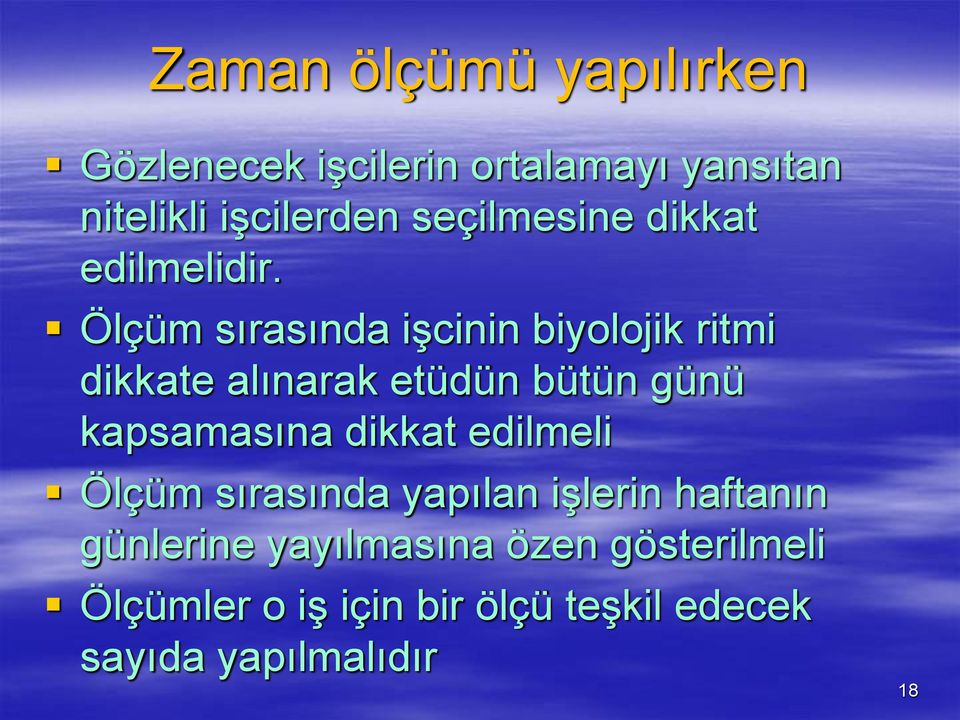 Ölçüm sırasında işcinin biyolojik ritmi dikkate alınarak etüdün bütün günü kapsamasına