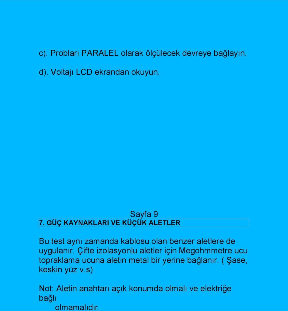 GÜÇ KAYNAKLARI VE KÜÇÜK ALETLER Bu test aynı zamanda kablosu olan benzer aletlere de uygulanır.