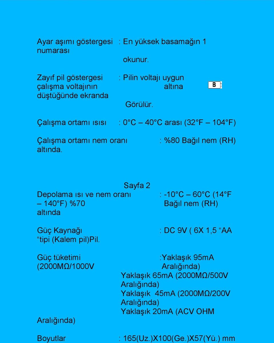 : 0 C 40 C arası (32 F 104 F) Çalışma ortamı nem oranı altında.