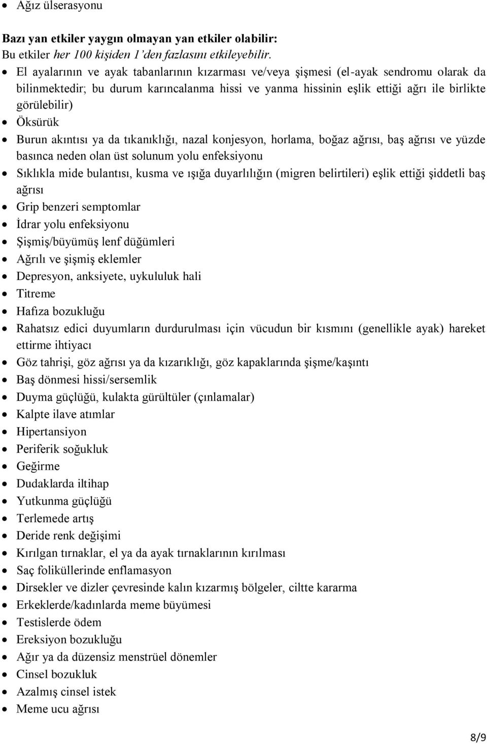 Öksürük Burun akıntısı ya da tıkanıklığı, nazal konjesyon, horlama, boğaz ağrısı, baş ağrısı ve yüzde basınca neden olan üst solunum yolu enfeksiyonu Sıklıkla mide bulantısı, kusma ve ışığa