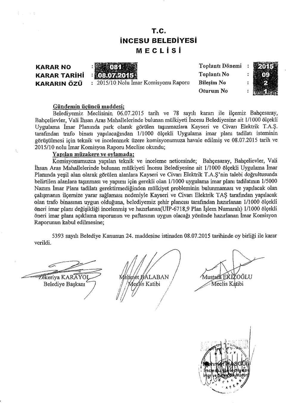 2015 tarih ve 78 sayılı karan ile ilçemiz Bahçesaray, Bahçelievler, Vali İhsan Araş Mahallelerinde bulunan mülkiyeti İncesu Belediyesine ait 1/1000 ölçekli Uygulama İmar Planında park olarak görülen