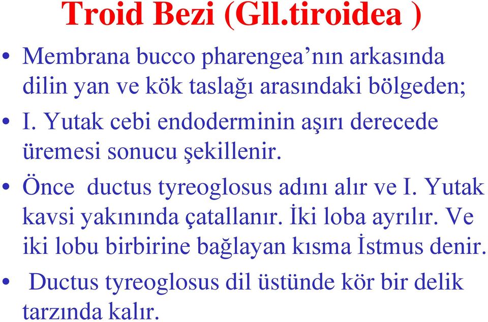 I. Yutak cebi endoderminin aşırı derecede üremesi sonucu şekillenir.