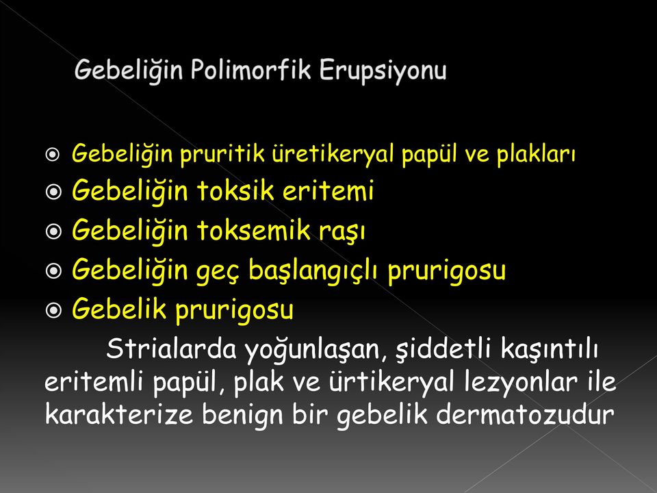 Gebelik prurigosu Strialarda yoğunlaşan, şiddetli kaşıntılı eritemli