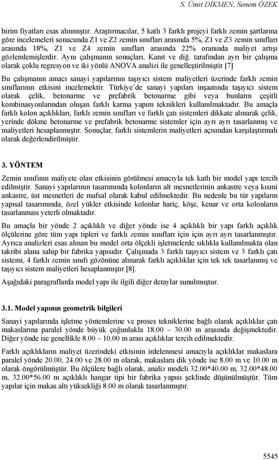 arasında 22% oranında maliyet artışı gözlemlemişlerdir. Aynı çalışmanın sonuçları, Kanıt ve diğ.