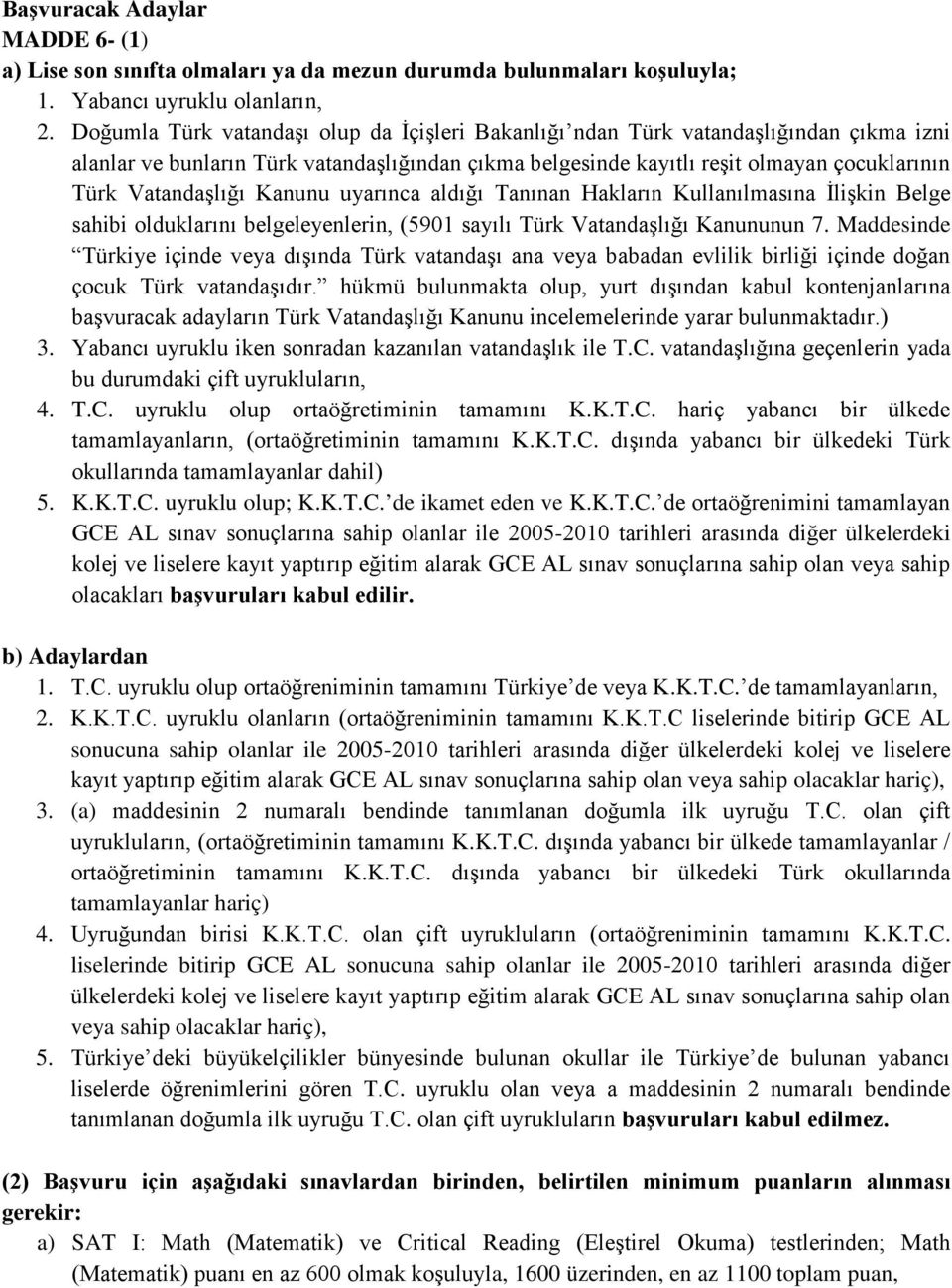 Kanunu uyarınca aldığı Tanınan Hakların Kullanılmasına İlişkin Belge sahibi olduklarını belgeleyenlerin, (5901 sayılı Türk Vatandaşlığı Kanununun 7.