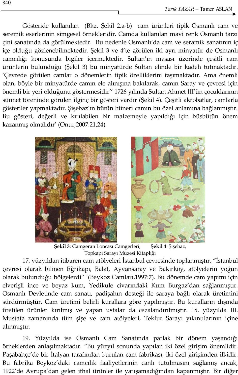 Şekil 3 ve 4 te görülen iki ayrı minyatür de Osmanlı camcılığı konusunda bigiler içermektedir.