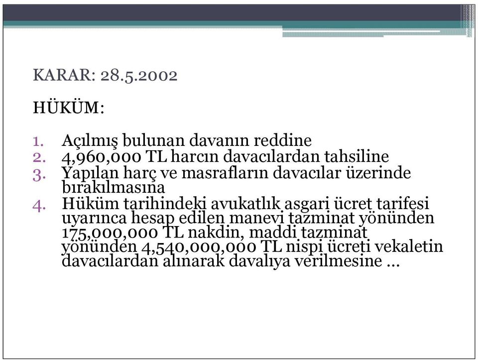 Yapılan harç ve masrafların davacılar üzerinde bırakılmasına 4.