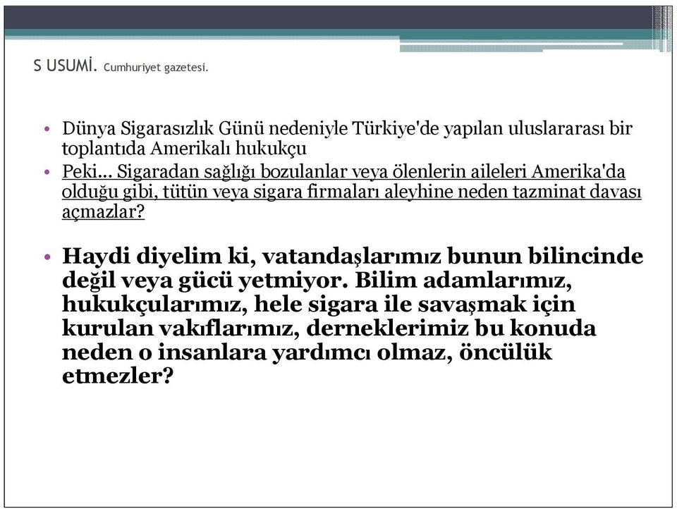 .. Sigaradan sağlığı bozulanlar veya ölenlerin aileleri Amerika'da olduğu gibi, tütün veya sigara firmaları aleyhine neden