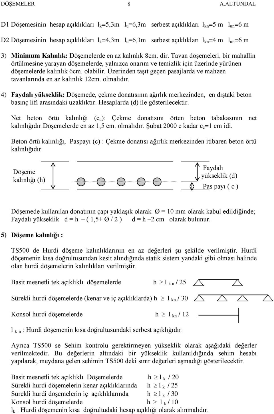 Üzerinden taşıt geçen pasajlarda ve mahzen tavanlarında en az kalınlık 12cm. olmalıdır.